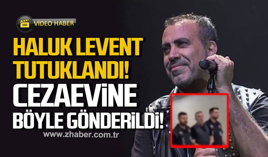Haluk Levent cezaevine böyle gönderildi