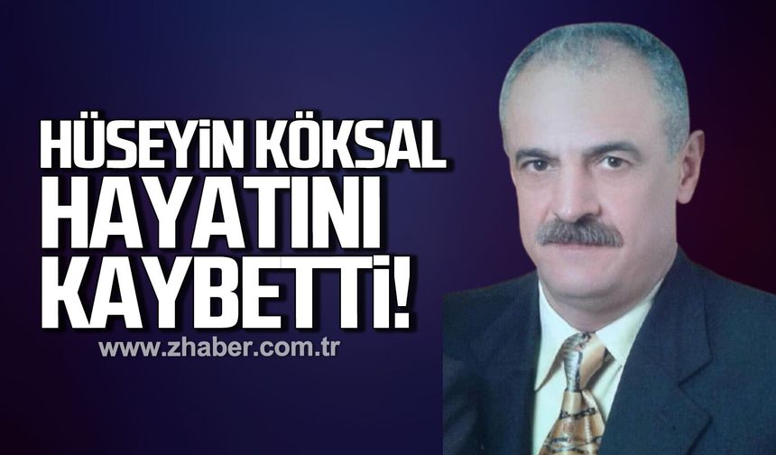 Hüseyin Köksal hayatını kaybetti