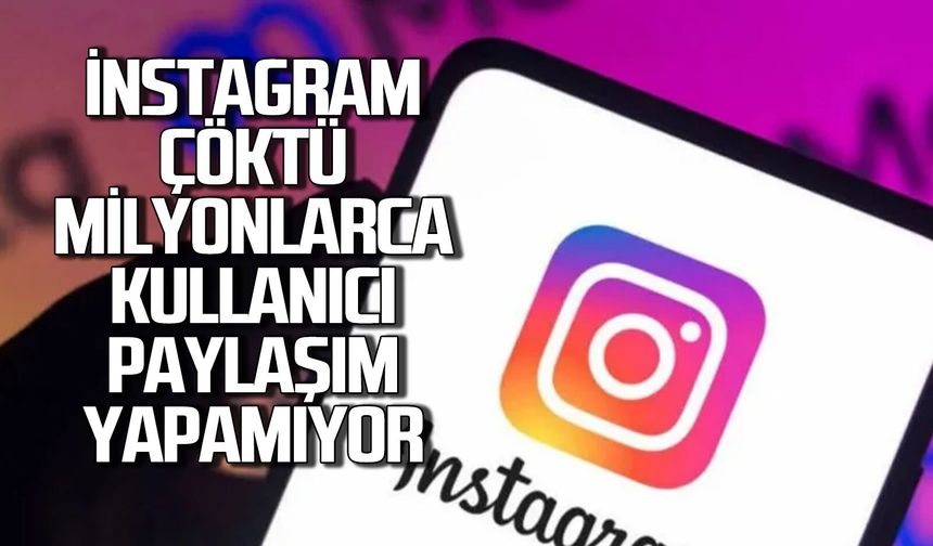 İnstagram çöktü. İnstagramda paylaşım yapılamıyor sorunu