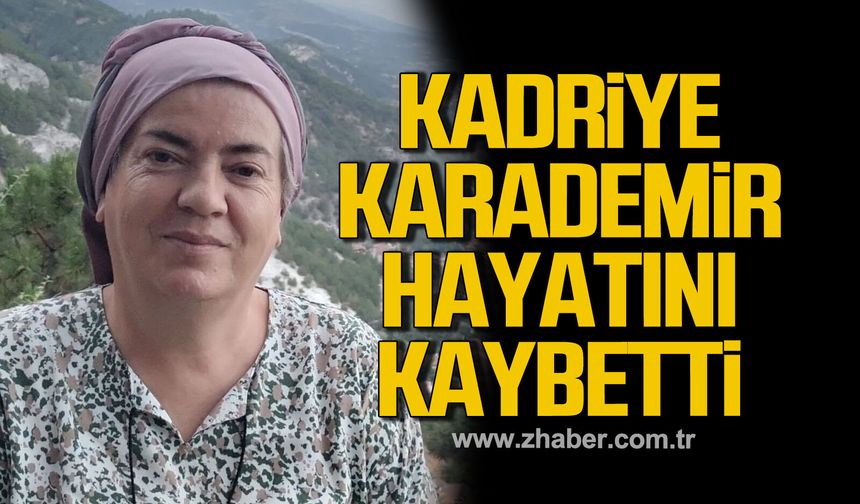 Kadriye Karademir hayatını kaybetti