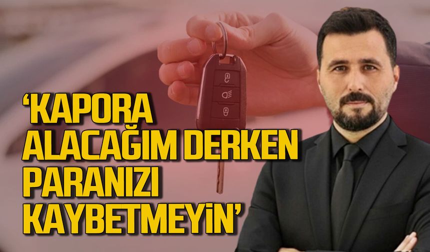 Ferdi Ataman "Kaparo alacağım derken paranızı kaybetmeyin"