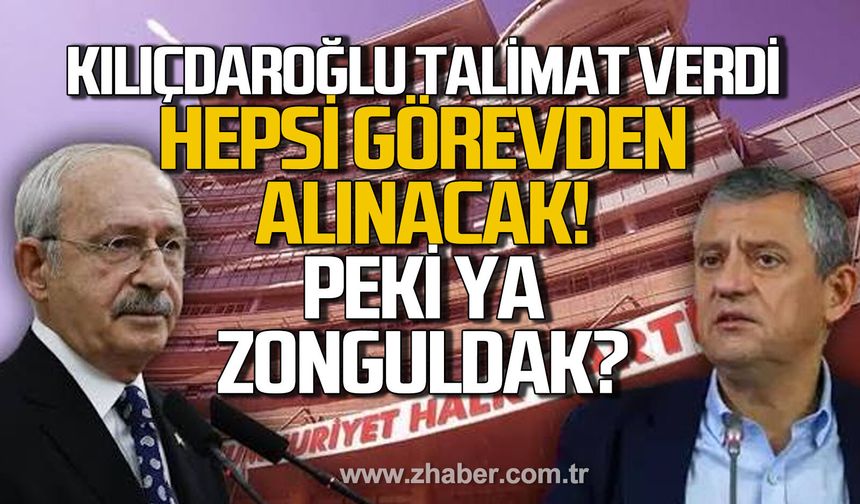 Kılıçdaroğlu talimat verdi hepsi görevden alınacak! Zonguldak ne olacak?