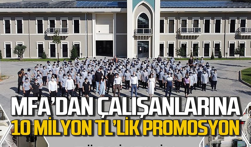 MFA’ dan çalışanlarına 10 milyon TL’lik promosyon desteği