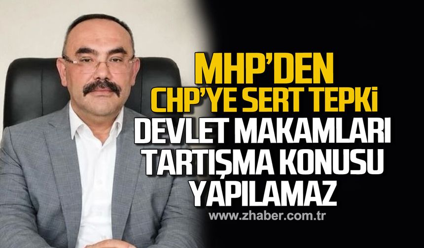 MHP'den, CHP'ye sert tepki “Devlet makamları tartışma konusu yapılamaz”