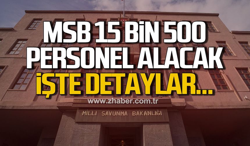 Milli Savunma Bakanlığı 15 Bin 500 personel alacak! İşte detaylar…