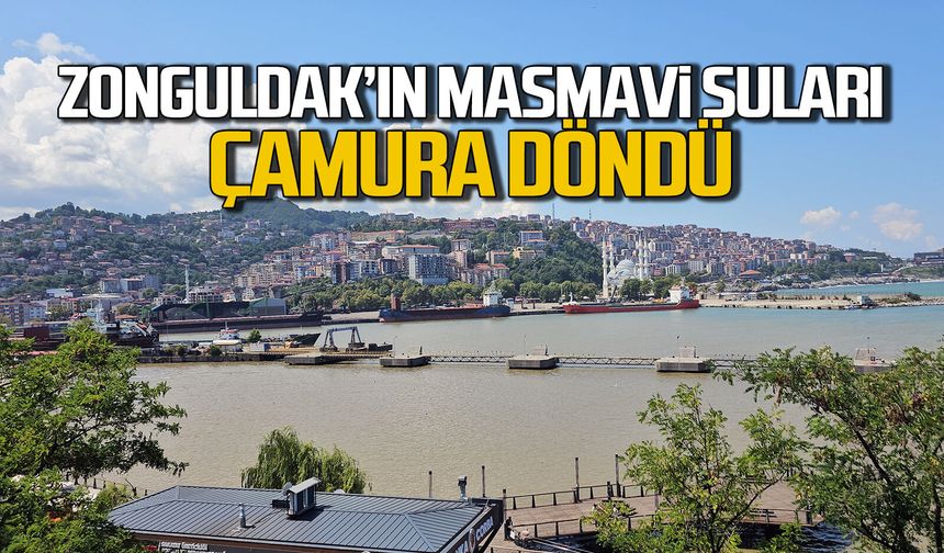 Zonguldak'ın masmavi suları çamura döndü
