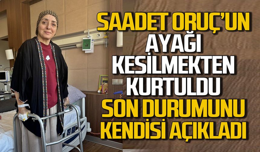 Saadet Oruç’un bacağı kesilmekten kurtuldu: İşte son sağlık durumu