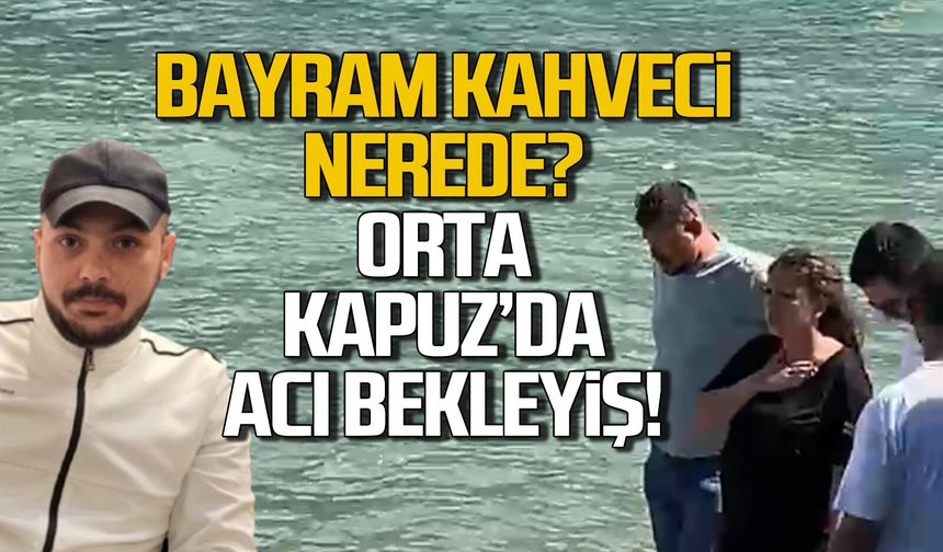 Orta Kapuz’da acı bekleyiş! Ailesi Bayram Kahveci’den gelecek haberi bekliyor