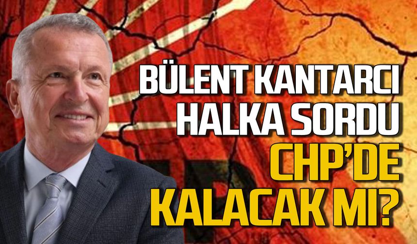 Bülent Kantarcı halka sordu CHP'de mi kalacak Yeni Parti'ye mi geçecek?