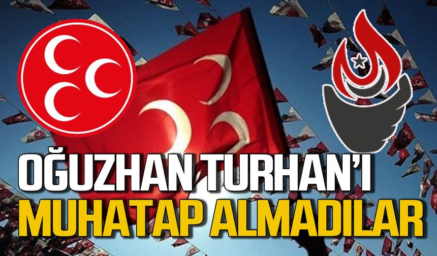 MHP, Oğuzhan Turhan’ı siyasi olarak muhatap almadı