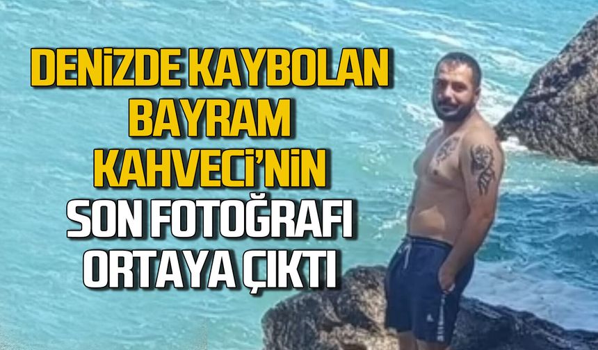 Kaybolmadan hemen önce! Bayram Kahveci'nin son fotoğrafı ortaya çıktı