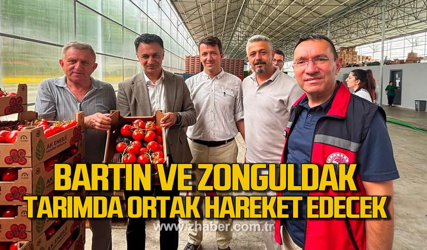 Bartın ve Zonguldak tarımda ortak hareket edecek