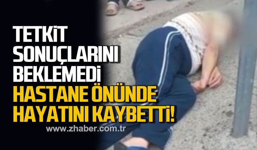 Tetkik sonuçlarını beklemeden ayrılan hasta kurtarılamadı