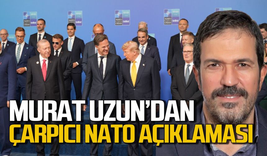 Murat Uzun’dan çarpıcı “Nato Zirvesi” açıklaması geldi