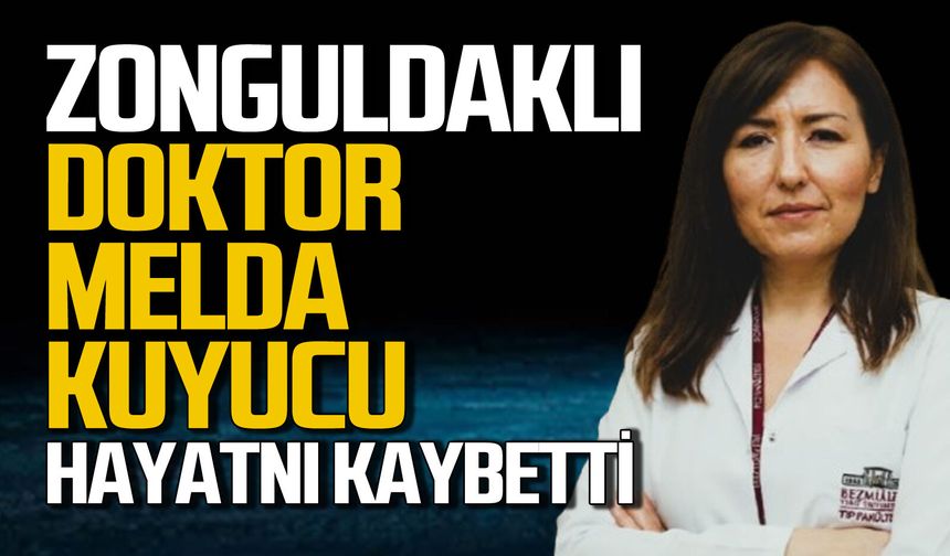 Zonguldaklı doktor Melda Kuyucu hayatını kaybetti