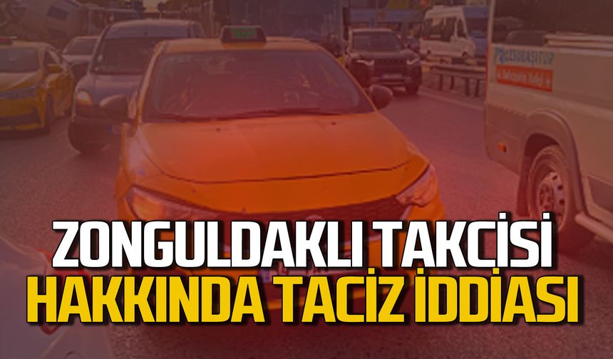 Zonguldak'ta taksi şoförü hakkında taciz iddiası ortalığı karıştırdı