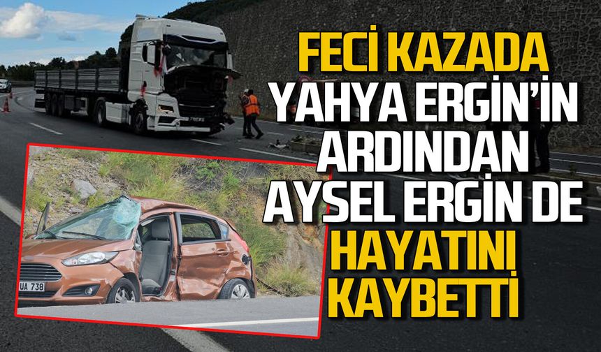 Zonguldak'ta feci kazada Yahya Ergin'den sonra eşi Aysel Ergin'den de kötü haber geldi