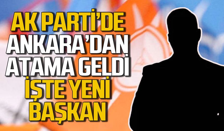 AK Parti’de yeni başkanın ataması gerçekleşti