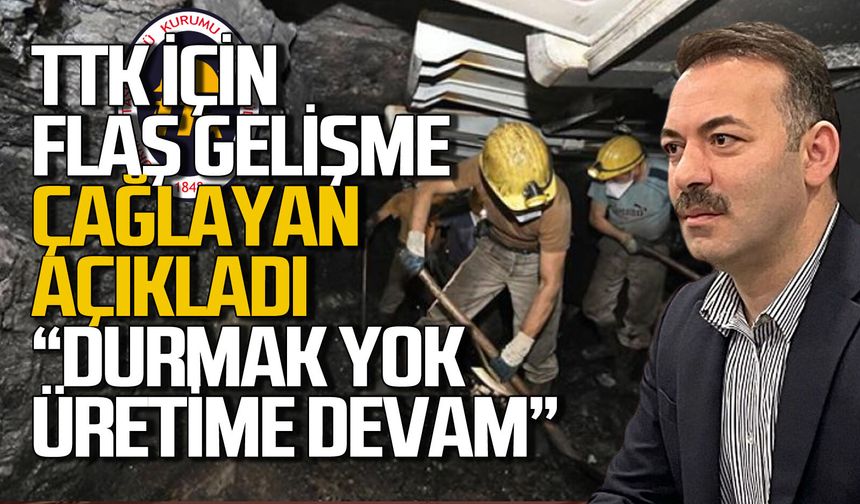 TTK için flaş gelişme... Mustafa Çağlayan; "Durmak yok üretime devam"