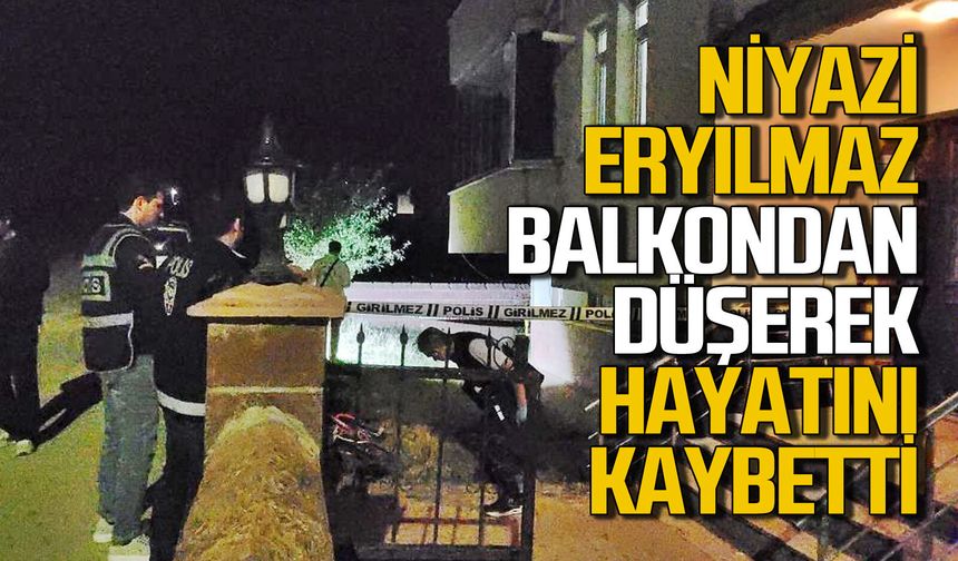 Balkondan düşen Niyazi Eryılmaz hayatını kaybetti