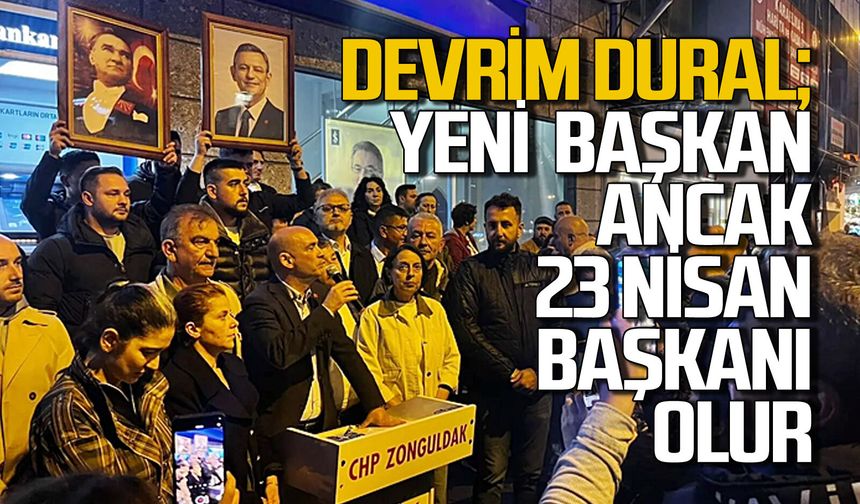 Devrim Dural yeni atanacak başkan için "Ancak 23 Nisan başkanı olur" dedi