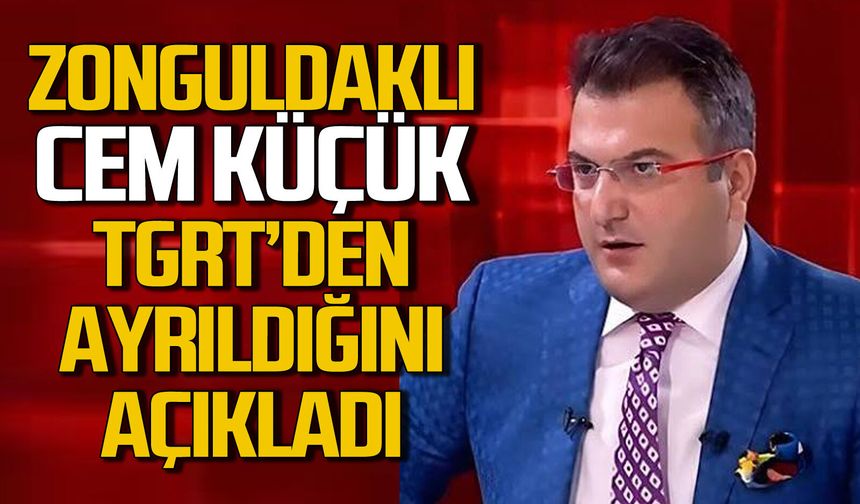 Zonguldaklı Cem Küçük TGRT’den ayrıldığını açıkladı