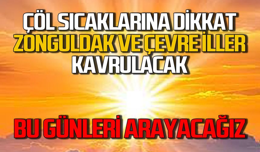 Zonguldak ve Karadeniz kesimi sıcaklar kavrulacak: Bu günleri arayacağız!