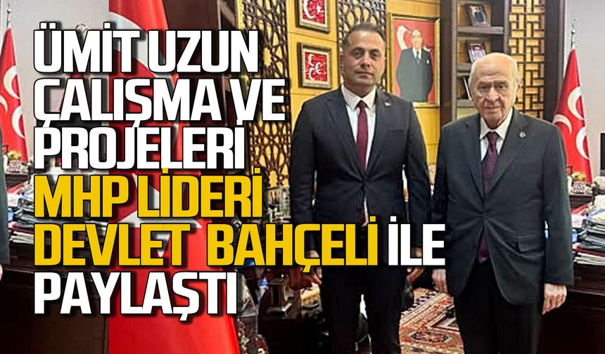 Ümit Uzun proje ve çalışmaları Devlet Bahçeli ile paylaştı