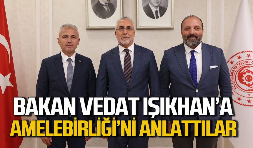 Veli Köktürk Bakan Vedat Işıkhan ile Amelebirliği’ni görüştü