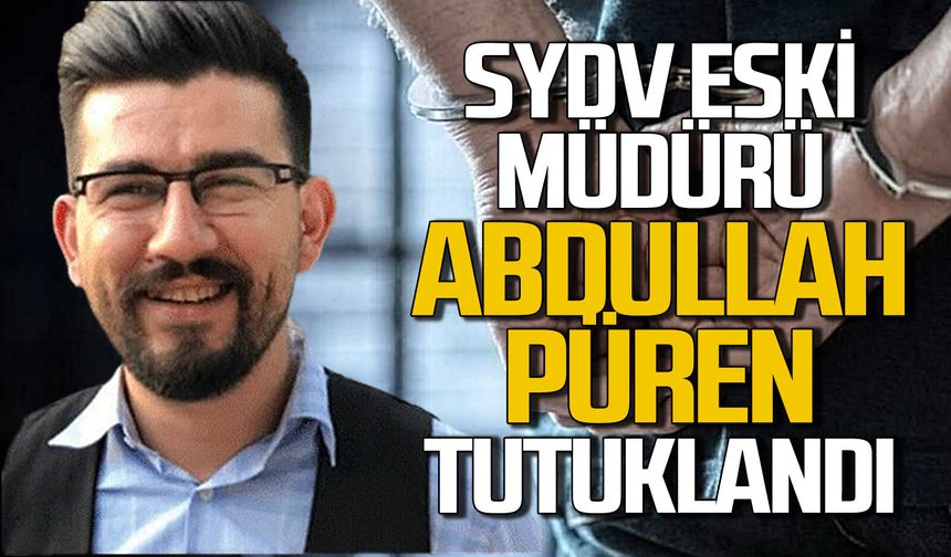 SYDV eski Müdürü Abdullah Püren tutuklandı