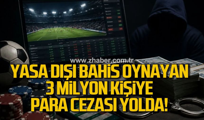 Yasa dışı bahisle mücadelede 3 Milyon kişiye ceza yolda