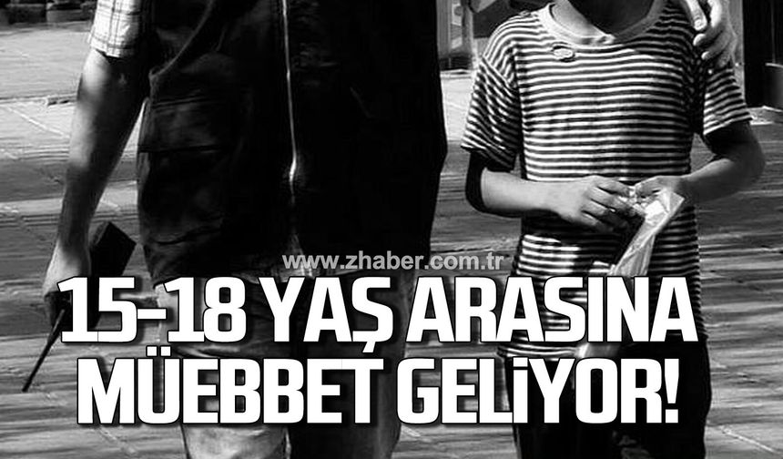 15-18 yaş arasına müebbet verilebilecek