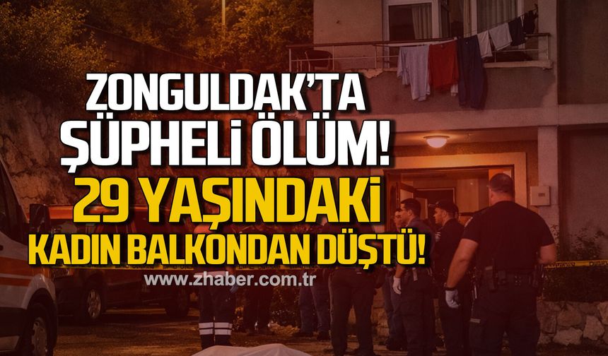Zonguldak'ta şüpheli ölüm: 29 yaşındaki kadın balkondan düştü