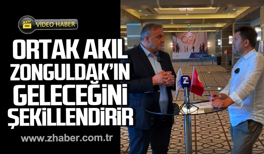 Ziya Öncan; "Ortak akıl Zonguldak'ın geleceğini şekillendirir"