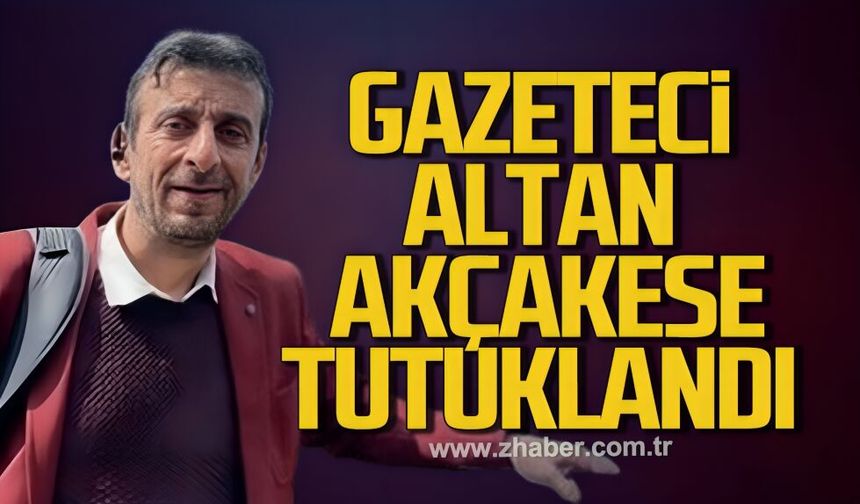 Gazeteci Altan Akçakese tutuklandı