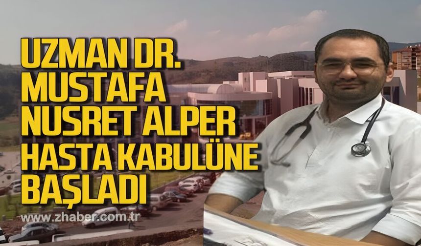Uzman Dr. Mustafa Nusret Alper hasta kabulüne başladı