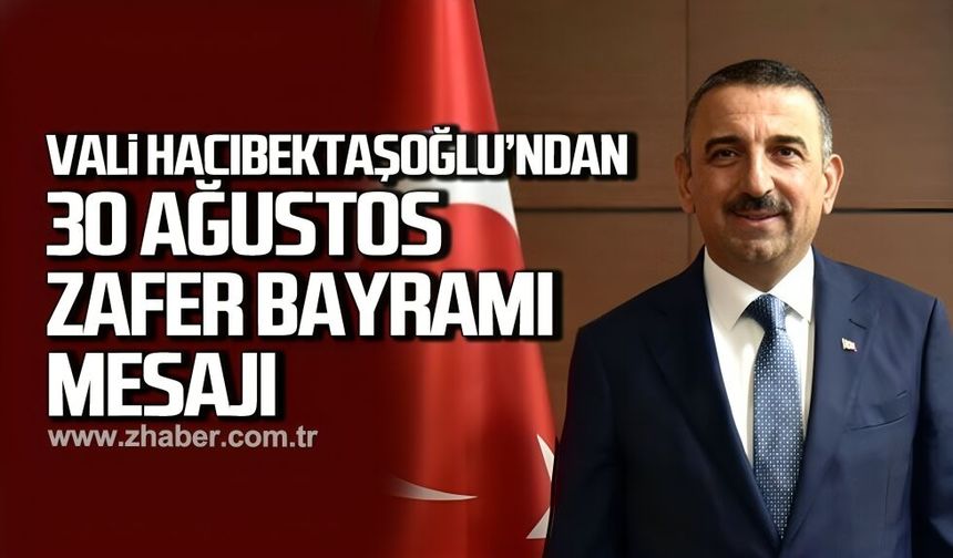 Vali Osman Hacıbektaşoğlu'nun 30 Ağustos Zafer Bayramı mesajı