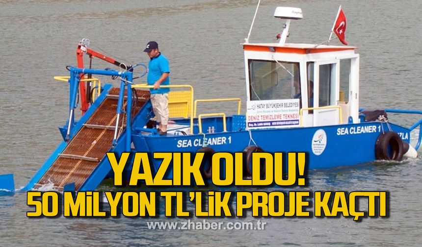 Yazık oldu. 50 Milyon TL'lik proje kaçtı