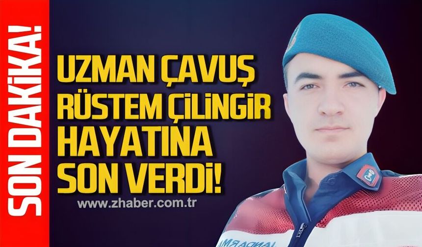 Uzman Çavuş Rüstem Çilingir hayatına son verdi