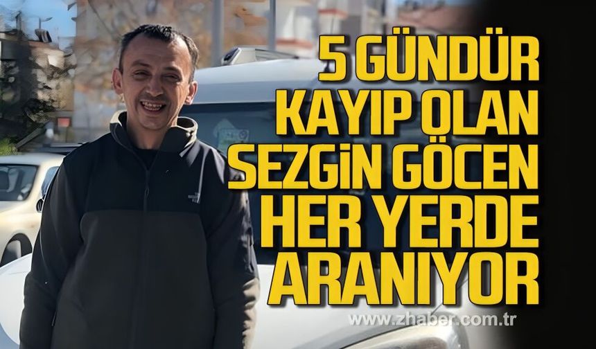 Çaycuma’da 5 gündür kayıp olan Sezgin Göcen her yerde aranıyor