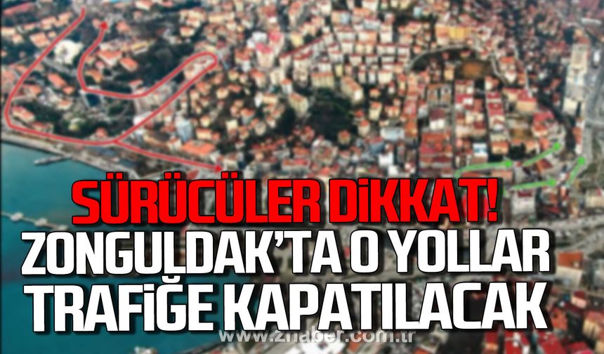 Zonguldak'ta o yollar trafiğe kapatılacak.