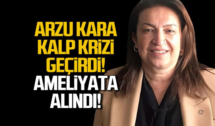 Arzu Kara kalp krizi geçirdi
