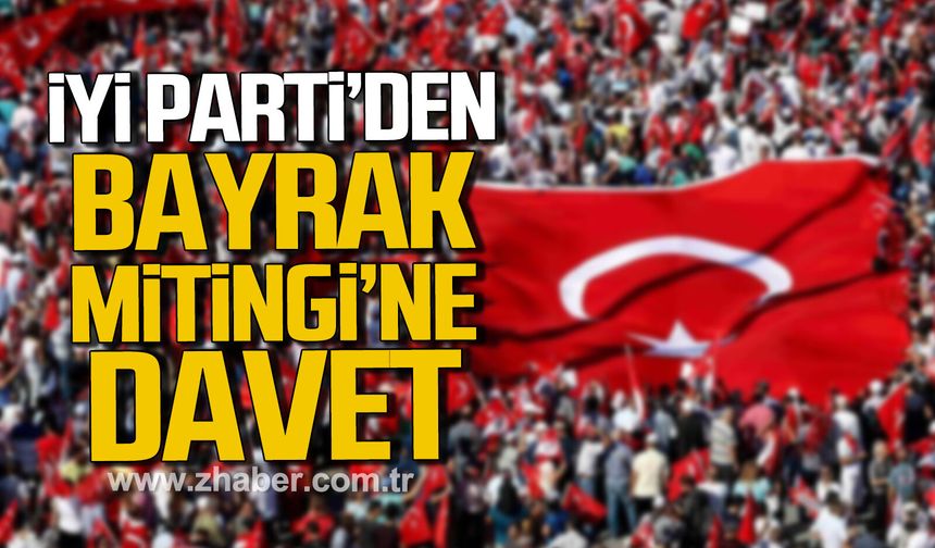 İYİ Parti'den Bayrak Mitingi'ne davet.