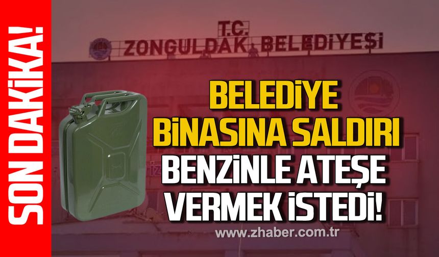 Zonguldak Belediyesi’nde benzinli saldırı girişimi