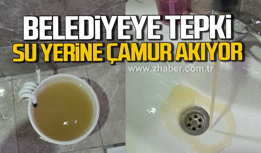Kozlu Belediyesi'ne tepki. Su yerine çamur akıyor.