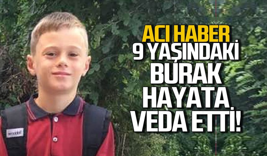 9 yaşındaki Burak Keskintığ’dan acı haber