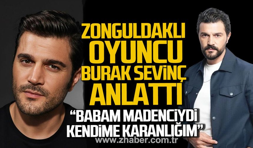 Zonguldaklı oyuncu Burak Sevinç anlattı. "Babam madenciydi..."