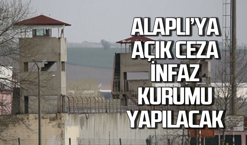 Alaplı'ya açık ceza infaz kurumu yapılacak