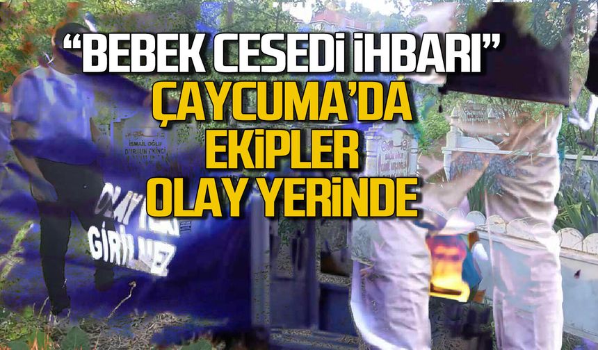 Çaycuma'da bebek "cesedi" ihbarı ekipleri harekete geçirdi