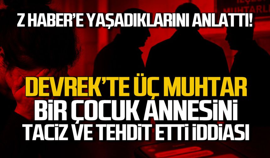 Devrek’te üç muhtar bir çocuk annesini taciz ve tehdit etti iddiası